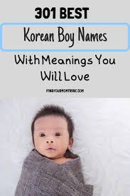 There are definitely other names, though. 301 Best Korean Boy Names With Meanings You Will Love