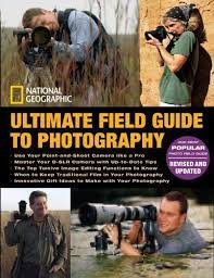 National Geographic Ultimate Field Guide To Photography Revised And Expanded Photography Field G Photography Books For Beginners Book Photography Field Guide