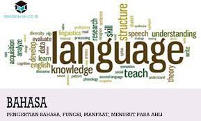 Adapun pengertian bahasa menurut ahlinya akan dijelaskan berikut ini: Pengertian Bahasa Fungsi Manfaat Menurut Para Ahli