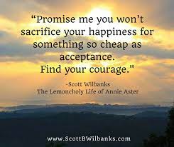 2 promises are made to be broken, i. Quote By Scott Wilbanks Promise Me You Won T Sacrifice Your Happiness F