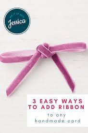 Adding ribbon to your cards is an easy way to add color and texture. 3 Easy Ways To Add Ribbon To Your Handmade Cards Card Making Tutorials Card Making Supplies Card Making