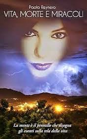 Vita, morte e miracoli: La mente è il pennello che disegna gli eventi sulla  tela della vita. eBook : Reynero, Paola, Borrelli, Franco : Amazon.it:  Kindle Store