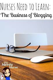 Nurses Need To Learn The Business Of Blogging Nerdy Nurse Nursing Blogs Nurse Entrepreneur