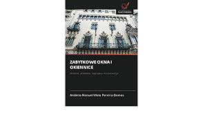 Maybe you would like to learn more about one of these? Zabytkowe Okna I Okiennice Historia Dzialanie Naprawa I Konserwacja Polish Edition Vilela Pereira Gomes Antonio Manuel 9786202501255 Amazon Com Books