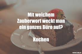 Hier kommt ihr zu allen kuchen fürs büro rezepten: Die Besten 45 Kuchen Spruche Auf Istdaslustig De