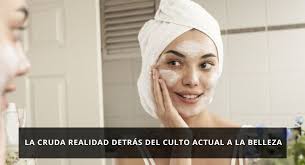 La cruda realidad detrás del culto actual a la belleza