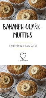 Low Carb Bananen Quark Muffins Rezept Bananen Quark Rezepte Mit Bananen Low Carb Muffins Rezept
