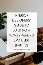 Interior Designers Ultimate Guide To Building A Money Making Email List Part 2 Of 3 Nest Prosper Interior Design Business Interior Designers Interior