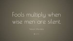 Nelson Mandela Quote Fools Multiply When Wise Men Are Silent Mandela Quotes Nelson Mandela Quotes Quotes