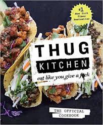 Free Download Or Read Online Thug Kitchen The Official Cookbook Eat Like You Give A F Ck A Bestselling Cooking Rel Thug Kitchen Vegan Cookbook Best Cookbooks
