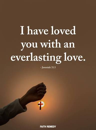 Faith - I have loved you with an everlasting love. Amen🙏 - Jeremiah 31:1 |  Facebook