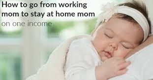 I knew i wanted to stay at home, and i also knew i needed to work. How To Become A Stay At Home Mom On One Income