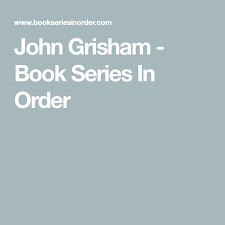 John Grisham Book Series In Order John Grisham Books John Grisham Book Series