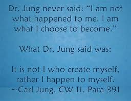 Carl Jung I Am Not What Happened To Me Dr Jung Never Said I Am Not What Happened To Me I Am What I Choose To Become What Dr Jung Said Was It Is Not Carl Jung Quotes Psychology