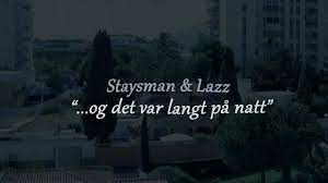Duoen ble først kjent gjennom sommerstjerner, en sangkonkurranse arrangert av ukebladet se & hør sommeren 2010. Lasse Producer Staysman Lazz Og Det Var Langt Pa Natt