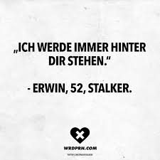 Conman victor lustig was born in what is now the czech republic in 1890; Ich Werde Immer Hinter Dir Stehen Erwin 52 Stalker Visual Statements Lustige Zitate Und Spruche Witzige Spruche Lustige Spruche