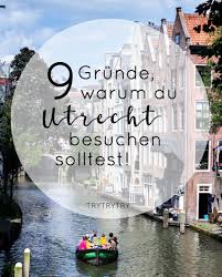 9 Grunde Warum Du Utrecht Besuchen Solltest Reisen Holland Reisen Holland