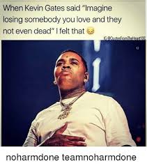 When Kevin Gates Said Imagine Losing Somebody You Love And In 2020 Kevin Gates Kevin Gates Quotes Quotes Gate