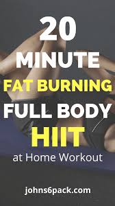 20 Minute Full Body Hiit Workout For Weight Loss Johns 6 Pack