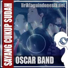 Lagu cukup sudah merupakan lagu yang dipopulerkan oleh vanny vabiola. Lirik Lagu Oscar Band Sayang Cukup Sudah