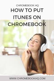 How To Put Itunes On Chromebook Chromebook Itunes Listening To Music