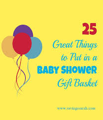 Just had your baby shower? 25 Great Things To Put In A Baby Shower Gift Basket Earning And Saving With Sarah