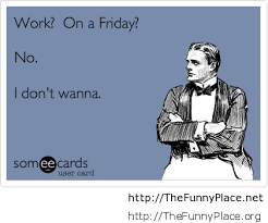 Friday Saying About Work Thefunnyplace You should be motivated by friday quotes after a long week, whether you are in work or college, you can celebrate friday, proud of what you've accomplished, look back and wonder what. friday saying about work thefunnyplace
