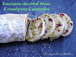 Saucisson Chocolat Blanc Cranberries Pistaches La Marmite En Ebullition Chocolat Blanc Saucisson Recette