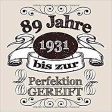 We did not find results for: Amazon Com 89 Jahre 1931 Bis Zur Perfektion Gereift Cooles Geschenk Zum 89 Geburtstag Geburtstagsparty Gastebuch Eintragen Von Wunschen Und Spruchen Lustig 120 Spruch Lustig Vintage Retro German Edition 9781673288025 Gaste Geschenk