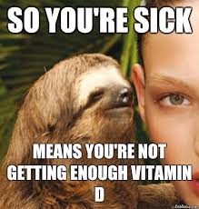 So You Re Sick Means You Re Not Getting Enough Vitamin D Rape Sloth Quickmeme