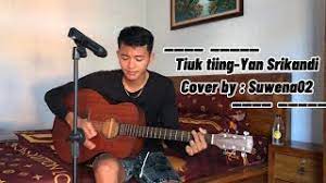 Tiuk Tiing Yan Srikandi Cover By Suwena02 Lirik Youtube