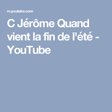 C Jerome Quand Vient La Fin De L Ete Youtube Chanteurs Francais Musique 2017 Jerome