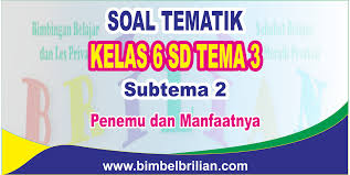 Check spelling or type a new query. Download Soal Tematik Kelas 6 Sd Tema 3 Subtema 2 Penemu Dan Manfaatnya Dilengkapi Kunci Jawaban Bimbel Brilian