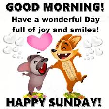 Have A Wonderful Day Full Of Joy And Smiles Happy Sunday Good Morning Good Morning Happy Sunday Good Morning Sunday Images Sunday Morning Quotes