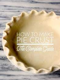 How To Make Pie Crust The Complete Guide Recipe How To Make Pie Pie Crust Baking And Pastry