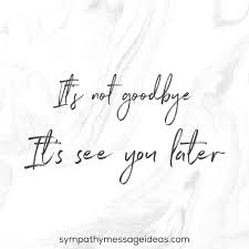 And certainly wouldn't have had the bandwidth or. 42 Goodbye Quotes To Say Farewell To A Passed Loved One Sympathy Card Messages