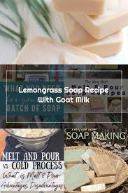 Lemongrass Soap Recipe With Goat Milk The Frugal Farm Wife Soap Recipes Goat Milk Farm Wife