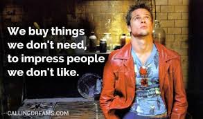 Top quotes of the week. We Buy Things We Don T Need To Impress People We Don T Like