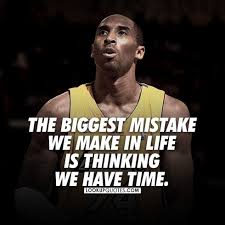 15 remarkable kobe bryant quotes about kobe bryant life back to normal quotes back to the bryant help kobe bryant iconic moments kobe bryant inspiration kobe bryant inspirational. The Biggest Mistake We Make In Life Is Thinking We Have Time Lifequotes Kobe Kobebryant Qu Basketball Quotes Inspirational Kobe Quotes Kobe Bryant Quotes