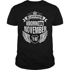 Legends Are Born On November 16 November Legends Are Born November 16 Month T Shirts Month Sweatshirts Mo Custom Shirts Personalized T Shirts Shirt Online