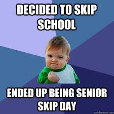 Decided to skip school ended up being senior skip day - Success Kid -  quickmeme