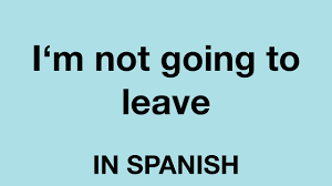 But remember, you don't have to tackle everything at when you begin your language journey, you'll want to start with some basic building blocks. How To Say I M Not Going To Leave In Spanish Youtube