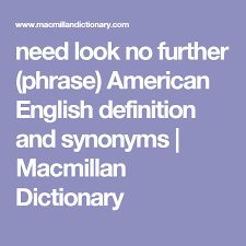 Need Look No Further Phrase American English Definition And Synonyms Macmillan Dictionary Macmillan Dictionary And Synonyms How To Slim Down