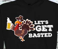 Then, you're pretty much ready to grill. Let S Get Basted Funny Beer Turkey Thanksgiving T Shirt Beer Humor Funny Tshirts Funny