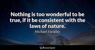 Michael Faraday Nothing Is Too Wonderful To Be True If