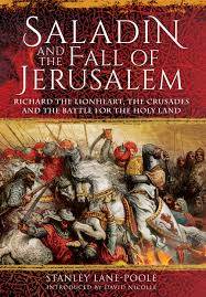 Saladin And The Fall Of Jerusalem Richard The Lionheart The Crusades And The Battle For The Holy Land Nicolle David Lane Poole Stanley 9781848328747 Amazon Com Books