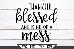 Thankful blessed and kind of a mess svg free. Thankful Blessed And Kind Of A Mess Svg Design 489386 Svgs Design Bundles