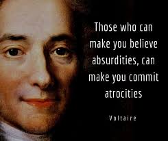 Those Who Can Make You Believe Absurdities Can Make You Commit Atrocities Voltaire Voltaire Quotes Make You Believe Philosophy