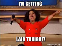 I M Getting Laid Tonight Oprah Winfrey You Get A Car Make A Meme