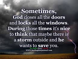 Best English Quotes Sayings Sometimes God Closes All The Doors And Locks All The Windows Best English Quotes God Quotes About Life Best Quotes